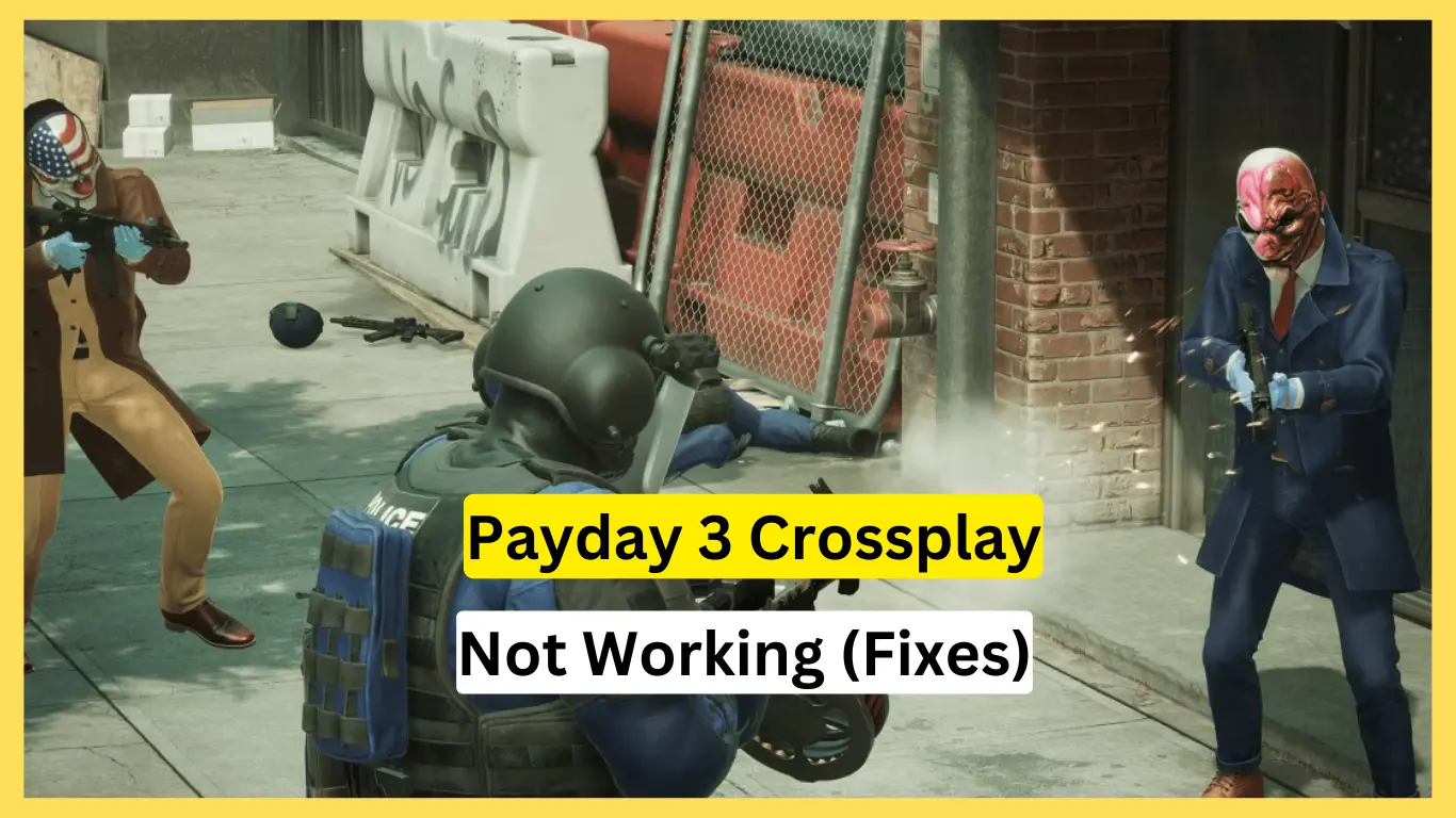 Payday 3 Crossplay Not Working- Ways to Fix This Issue